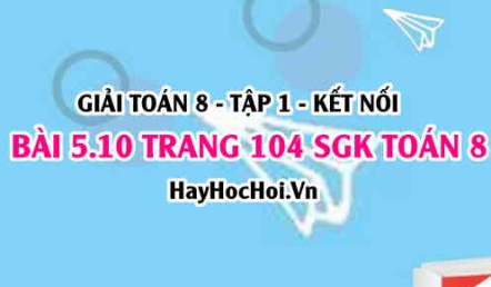 Giải bài 5.10 trang 104 Toán 8 Tập 1 SGK Kết nối tri thức